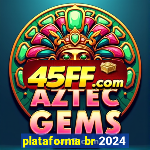 plataforma br 2024